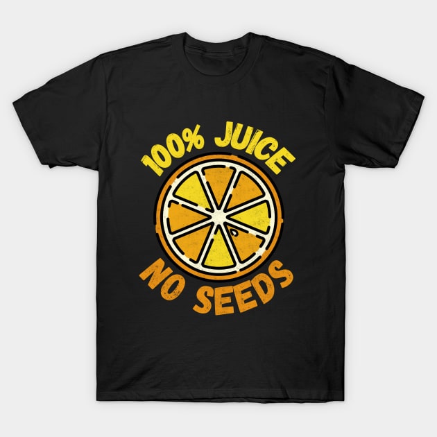 100% Juice No Seeds T-Shirt by maxdax
